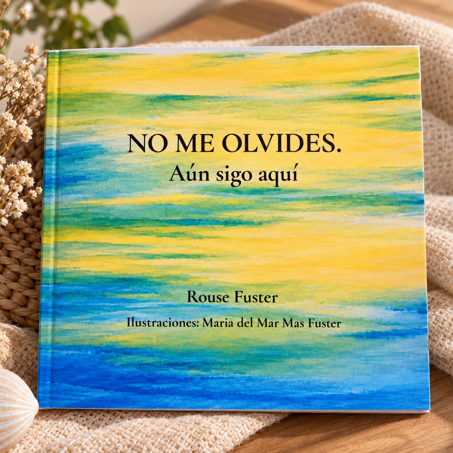 NO ME OLVIDES: Aún sigo aquí, de Rouse Fuster, con ilustraciones de Maria del Mar Mas Fuster